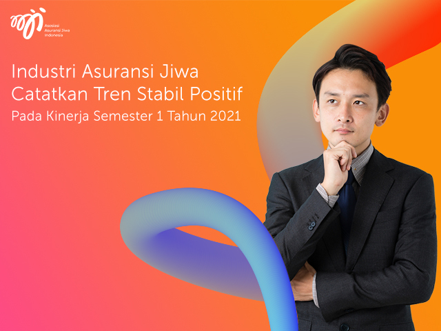 Industri Asuransi Jiwa Catatkan Tren Stabil Positif Pada Kinerja Semester 1 Tahun 2021